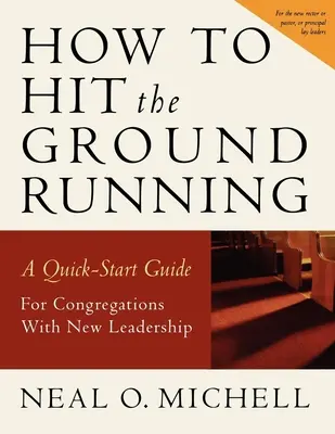 Jak zacząć działać: Szybki przewodnik dla kongregacji z nowym przywództwem - How to Hit the Ground Running: A Quick Start Guide for Congregations with New Leadership