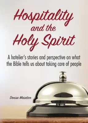 Gościnność i Duch Święty: Historie i perspektywa hotelarza na temat tego, co Biblia mówi nam o opiece nad ludźmi - Hospitality and the Holy Spirit: A hotelier's stories and perspective on what the Bible tells us about taking care of people