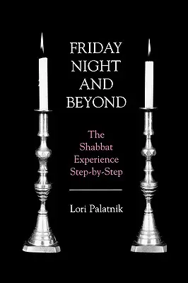 Friday Night and Beyond: Doświadczenie szabatu krok po kroku - Friday Night and Beyond: The Shabbat Experience Step-by-Step