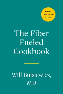 Książka kucharska Fiber Fueled: Inspirujące przepisy roślinne, które podkręcą twoje zdrowie - The Fiber Fueled Cookbook: Inspiring Plant-Based Recipes to Turbocharge Your Health