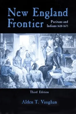 New England Frontier, 3rd Edition: Purytanie i Indianie 1620-1675 - New England Frontier, 3rd Edition: Puritans and Indians 1620-1675