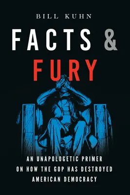 Fakty i furia: nieapologetyczny elementarz o tym, jak GOP zniszczył amerykańską demokrację - Facts & Fury: An Unapologetic Primer on How the GOP Has Destroyed American Democracy