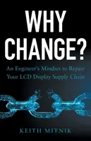 Dlaczego warto zmieniać? Inżynierskie podejście do naprawy łańcucha dostaw wyświetlaczy LCD - Why Change?: An Engineer's Mindset to Repair Your LCD Display Supply Chain