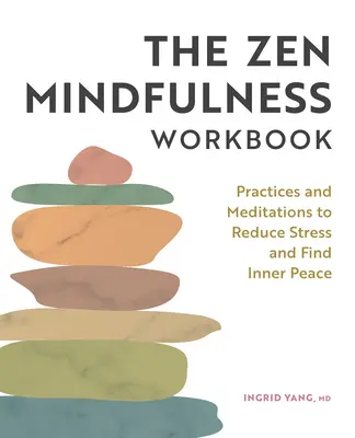 Zen Mindfulness Workbook: Praktyki i medytacje mające na celu zmniejszenie stresu i odnalezienie wewnętrznego spokoju - The Zen Mindfulness Workbook: Practices and Meditations to Reduce Stress and Find Inner Peace