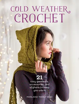 Szydełkowanie na zimną pogodę: 21 przytulnych ubrań, akcesoriów i afganów, które zapewnią ci ciepło - Cold Weather Crochet: 21 Cozy Garments, Accessories, and Afghans to Keep You Warm