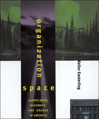 Przestrzeń organizacji: Krajobrazy, autostrady i domy w Ameryce - Organization Space: Landscapes, Highways, and Houses in America