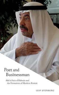 Poeta i biznesmen: Abd Al-Aziz Al-Babtain i kształtowanie się współczesnego Kuwejtu - Poet and Businessman: Abd Al-Aziz Al-Babtain and the Formation of Modern Kuwait