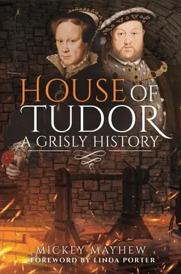 Dom Tudorów: Okrutna historia - House of Tudor: A Grisly History