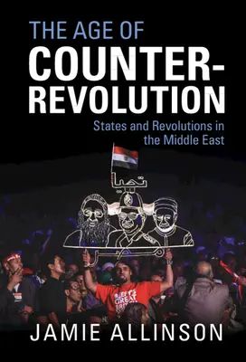 Wiek kontrrewolucji: Państwa i rewolucje na Bliskim Wschodzie - The Age of Counter-Revolution: States and Revolutions in the Middle East