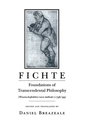 Fichte: Podstawy filozofii transcendentalnej (Wissenschaftslehre) Nova Methodo (1796-99) - Fichte: Foundations of Transcendental Philosophy (Wissenschaftslehre) Nova Methodo (1796-99)