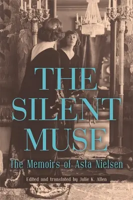 The Silent Muse: Wspomnienia Asty Nielsen - The Silent Muse: The Memoirs of Asta Nielsen