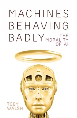 Maszyny zachowują się źle: Moralność sztucznej inteligencji - Machines Behaving Badly: The Morality of AI