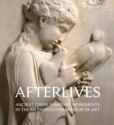 Afterlives: Starożytne greckie pomniki pogrzebowe w Metropolitan Museum of Art - Afterlives: Ancient Greek Funerary Monuments in the Metropolitan Museum of Art