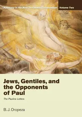 Żydzi, poganie i przeciwnicy Pawła: Apostazja we wspólnotach Nowego Testamentu, tom 2: Listy Pawłowe - Jews, Gentiles, and the Opponents of Paul: Apostasy in the New Testament Communities, Volume 2: The Pauline Letters