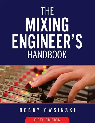 Podręcznik inżyniera miksowania - wydanie 5 - The Mixing Engineer's Handbook 5th Edition