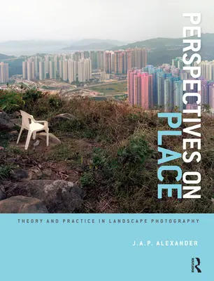 Perspectives on Place: Teoria i praktyka w fotografii krajobrazowej - Perspectives on Place: Theory and Practice in Landscape Photography