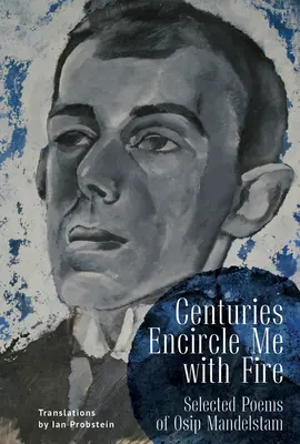 Stulecia otaczają mnie ogniem: wybrane wiersze Osipa Mandelsztama. dwujęzyczne wydanie angielsko-rosyjskie - Centuries Encircle Me with Fire: Selected Poems of Osip Mandelstam. a Bilingual English-Russian Edition