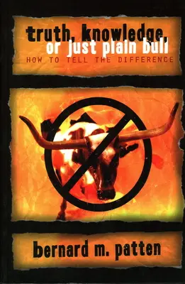 Prawda, wiedza czy zwykła bzdura: jak odróżnić: Podręcznik praktycznej logiki i jasnego myślenia - Truth, Knowledge, Or Just Plain Bull: How To Tell The Difference: A Handbook of Practical Logic and Clear Thinking