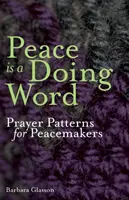 Pokój jest słowem do zrobienia: Wzory modlitwy dla twórców pokoju - Peace is a Doing Word: Prayer Patterns for Peacemakers