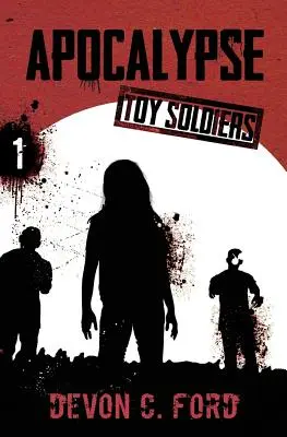 Apokalipsa: Toy Soldiers Book One - Apocalypse: Toy Soldiers Book One