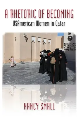 Retoryka stawania się: Amerykańskie kobiety w Katarze - A Rhetoric of Becoming: USAmerican Women in Qatar