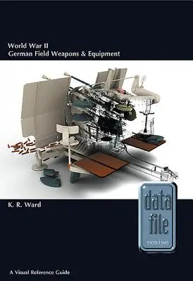 Niemiecka broń i wyposażenie polowe z czasów II wojny światowej: Wizualny przewodnik - World War II German Field Weapons & Equipment: A Visual Reference Guide