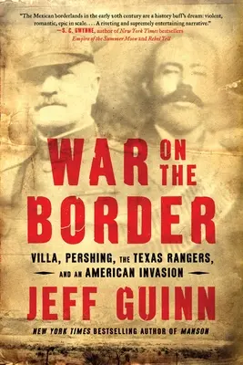 Wojna na granicy: Villa, Pershing, Texas Rangers i amerykańska inwazja - War on the Border: Villa, Pershing, the Texas Rangers, and an American Invasion