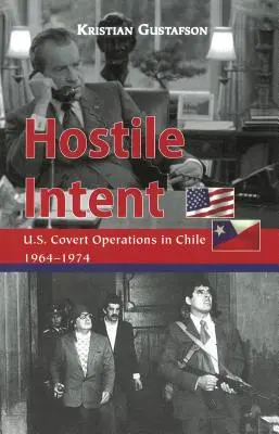 Wrogie zamiary: Tajne operacje USA w Chile w latach 1964-1974 - Hostile Intent: U.S. Covert Operations in Chile, 1964-1974