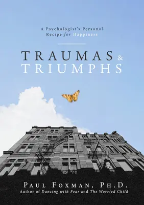 Traumy i triumfy: osobisty przepis psychologa na szczęście - Traumas and Triumphs: A Psychologist's Personal Recipe for Happiness