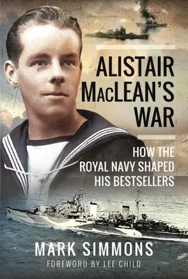 Wojna Alistaira Macleana: jak Królewska Marynarka Wojenna ukształtowała jego bestsellery - Alistair Maclean's War: How the Royal Navy Shaped His Bestsellers