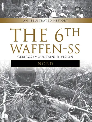 6 Dywizja Górska Waffen-SS Nord: Ilustrowana historia - The 6th Waffen-SS Gebirgs (Mountain) Division Nord: An Illustrated History