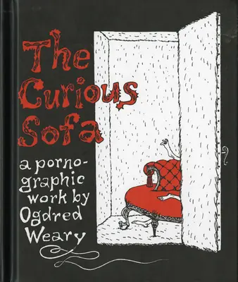 The Curious Sofa: Pornograficzne dzieło Ogdreda Weary'ego - The Curious Sofa: A Pornographic Work by Ogdred Weary