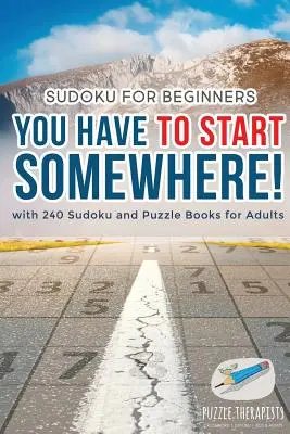 Od czegoś trzeba zacząć! Sudoku dla początkujących z 240 sudoku i łamigłówkami dla dorosłych - You Have to Start Somewhere! Sudoku for Beginners with 240 Sudoku and Puzzle Books for Adults