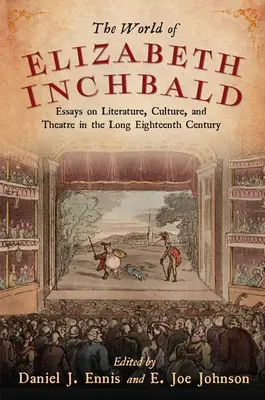 Świat Elizabeth Inchbald: Eseje o literaturze, kulturze i teatrze w długim XVIII wieku - World of Elizabeth Inchbald: Essays on Literature, Culture, and Theatre in the Long Eighteenth Century