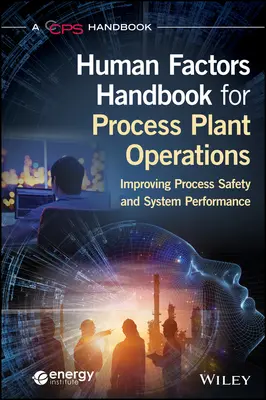 Podręcznik czynników ludzkich dla operacji w zakładach przetwórczych: Poprawa bezpieczeństwa procesów i wydajności systemów - Human Factors Handbook for Process Plant Operations: Improving Process Safety and System Performance