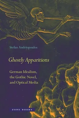 Widmowe objawienia: Niemiecki idealizm, powieść gotycka i media optyczne - Ghostly Apparitions: German Idealism, the Gothic Novel, and Optical Media