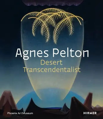 Agnes Pelton: Pustynna transcendentalistka - Agnes Pelton: Desert Transcendentalist
