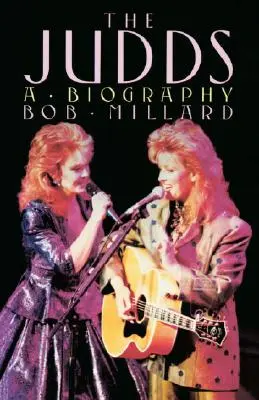 The Judds: Biografia - The Judds: A Biography