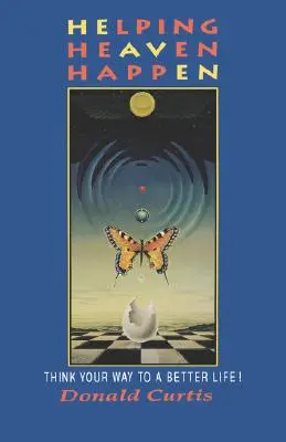 Pomaganie niebiosom: Pomyśl swoją drogę do lepszego życia! - Helping Heaven Happen: Think Your Way to a Better Life!