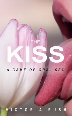 Pocałunek: gra seksu oralnego - The Kiss: A Game of Oral Sex