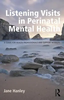 Listening Visits in Perinatal Mental Health: Przewodnik dla pracowników służby zdrowia i pracowników pomocniczych - Listening Visits in Perinatal Mental Health: A Guide for Health Professionals and Support Workers