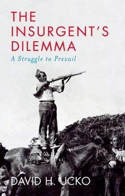 Dylemat powstańca: walka o zwycięstwo - The Insurgent's Dilemma: A Struggle to Prevail