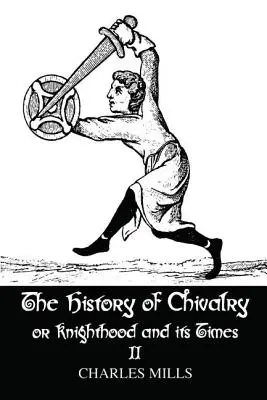 Historia rycerstwa i jego czasów: Tom II - The History of Chivalry or Knighthood and Its Times: Volume II