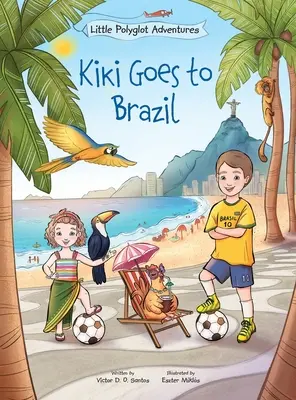 Kiki jedzie do Brazylii: Książka obrazkowa dla dzieci - Kiki Goes to Brazil: Children's Picture Book