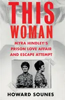 This Woman: Więzienny romans i próba ucieczki Myry Hindley - This Woman: Myra Hindley's Prison Love Affair and Escape Attempt