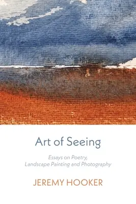 Sztuka widzenia: Eseje o poezji, malarstwie krajobrazowym i fotografii - Art of Seeing: Essays on Poetry, Landscape Painting, and Photography