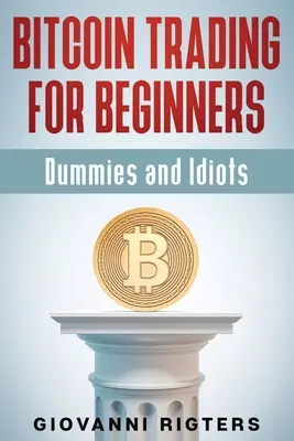 Handel bitcoinami dla początkujących, manekinów i idiotów - Bitcoin Trading for Beginners, Dummies & Idiots