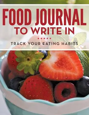 Dziennik jedzenia do zapisania: Śledź swoje nawyki żywieniowe - Food Journal To Write In: Track Your Eating Habits