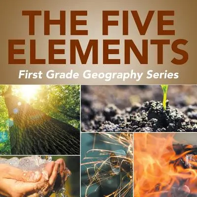 Pięć żywiołów: Seria geograficzna dla pierwszoklasistów - The Five Elements: First Grade Geography Series