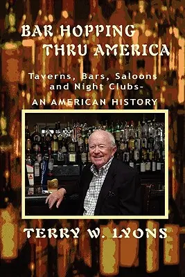 Bar Hopping przez Amerykę: Ameryka: Tawerny, bary, saloony i kluby nocne - historia Ameryki - Bar Hopping thru America: America: Taverns, Bars, Saloons and Night Clubs - An American History